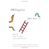 Obliquity: Why our goals are best achieved indirectlyby John Kay