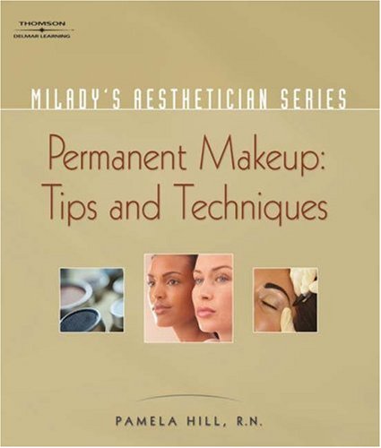 Milady s Aesthetician Series:Permanent Makeup, Tips and Techniques: Permanent Makeup, Tips and Techniques (Milady s Aesthetician)