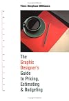 Graphic Designer's Guide to Pricing, Estimating & Budgeting Revised Edition