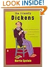 The Friendly Dickens: Being a Good Natured Guide to the Art and Adventures of the Man who Invented Scrooge