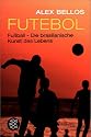 Futebol. Fussball: Die brasilianische Kunst des Lebens