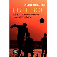 Futebol. Fussball: Die brasilianische Kunst des Lebens