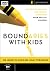 Boundaries with Kids: An 8-Sessions Focus on How Healthy Boundaries Grow Healthy Children