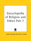Encyclopedia of Religion and Ethics, Part 7