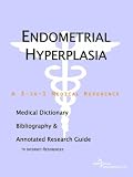 Endometrial Hyperplasia - A Medical Dictionary, Bibliography, and Annotated Research Guide to Internet References
