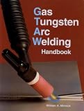 Gas Tungsten Arc Welding Handbook