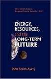 Energy, Resources, and the Long-term Future (World Scientific Series on Energy and Resource Economics) (World Scientific Series on Energy and Resource Economics)
