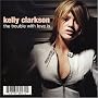 The Trouble With Love Is ~ Kelly Clarkson