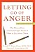 Letting Go of Anger: The Eleven Most Common Anger Styles and What to Do About Them