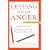 Letting Go of Anger: The Eleven Most Common Anger Styles and What to Do About Them