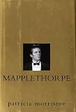 Mapplethorpe: A Biography