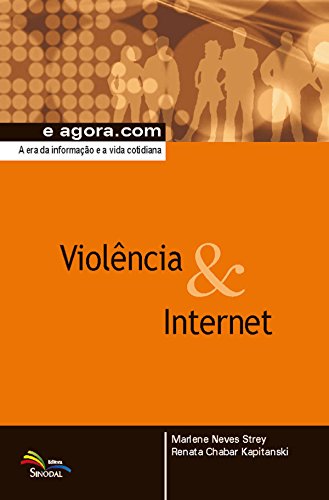 Violência & Internet: A era da informação e a vida cotidiana (e agora.com) (Portuguese Edition)
