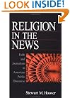 Religion in the News: Faith and Journalism in American Public Discourse