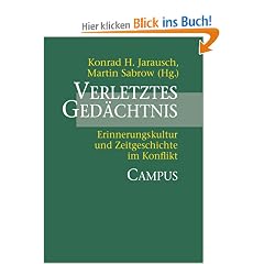 Verletztes Ged�chtnis: Erinnerungskultur und Zeitgeschichte im Konflikt