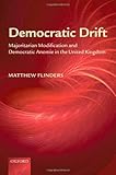 Democratic drift : majoritarian modification and democratic anomie in the United Kingdom