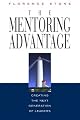 The Mentoring Advantage: Creating the Next Generation of Leaders