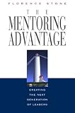 The Mentoring Advantage: Creating the Next Generation of Leaders