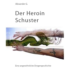 Der Heroin Schuster: Eine ungew�hnliche Drogengeschichte