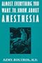 Almost Everything You Want to Know About Anesthesia