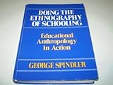 Doing the ethnography of schooling : educational anthropology in action