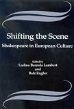 Shifting The Scene : Shakespeare In European Culture
