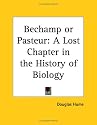 Bechamp or Pasteur: A Lost Chapter in the History of Biology
