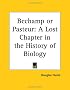Bechamp or Pasteur: A Lost Chapter in the History of Biology