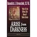 Arise from Darkness: What to Do When Life Doesn't Make Sense