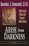 Arise from Darkness: What to Do When Life Doesn't Make Sense