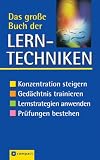 Das gro�e Buch der Lerntechniken: Konzentration steigern. Ged�chtnis trainieren. Lernstrategien anwenden. Pr�fungen bestehen - 