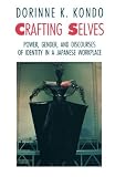 Crafting Selves: Power, Gender, and Discourses of Identity in a Japanese Workplace
