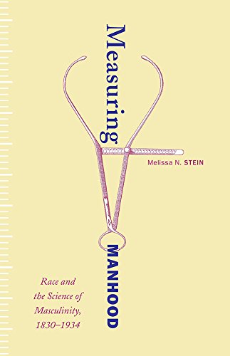 Measuring Manhood: Race and the Science of Masculinity, 1830-1934