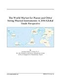 The World Market for Pianos and Other String Musical Instruments: A 2004 Global Trade Perspective