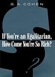 If Youre an Egalitarian, How Come Youre So Rich?
