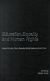 Education, Equality and Human Rights: Issues of gender, 'race', sexuality, disability and social class