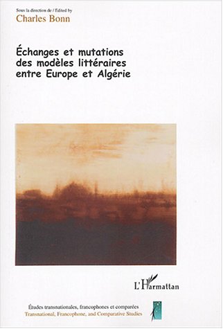 Echanges et mutations des mod�les litt�raires entre Europe et Alg�rie : Tome 2 des Actes du colloque