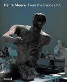 Henry Moore: From the Inside Out Plasters, Carvings, and Drawings (Art)