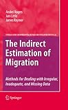 The indirect estimation of migration : methods for dealing with irregular, inadequate, and missing data
