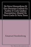 De Nova Hierosolyma et ejus doctrina coelesti ex auditis e coelo quibus praemittitur aliquid de novo coelo et nova terra