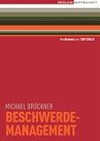 Beschwerdemanagement: Reklamationen als Chancen nutzen / Professionell reagieren / Kunden zufrieden stellen - Michael Br&uuml;ckner