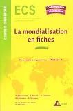 La mondialisation en fiches : Gen�se, acteurs et enjeux