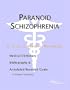 Paranoid Schizophrenia - A Medical Dictionary, Bibliography, and Annotated Research Guide to Internet References