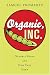Organic, Inc.: Natural Foods and How They Grew