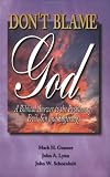 Dont Blame God! A Biblical Answer to the Problem of Evil, Sin, and Suffering