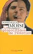 La g�opolitique de l'�motion : Comment les cultures de peur, d'humiliation et d'espoir fa�onnent le monde