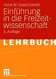 Einf&uuml;hrung in die Freizeitwissenschaft - Horst W. Opaschowski