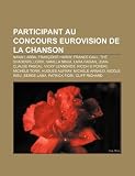 Participant au concours Eurovision de la chanson: Nayah, ABBA, Françoise Hardy, France Gall, The Shadows, Lordi, Vanilla Ninja, Lara Fabian (French Edition)