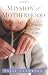 The Mission of Motherhood: Touching Your Child's Heart for Eternity
