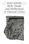 Birth, Death, and Motherhood in Classical Greece (Ancient Society and History)