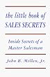 The Little Book of Sales Secrets : Inside Secrets of a Master Salesman